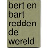 Bert en Bart redden de wereld by Tjibbe Veldkamp