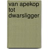 Van Apekop tot Dwarsligger by Simone Bijlard