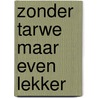 Zonder Tarwe Maar Even Lekker by Janne De Rooze