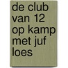 De club van 12 op kamp met juf Loes door Marion Brillemans