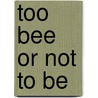 Too bee or not to be door Eise Ivo Smit