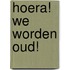 Hoera! We worden oud!