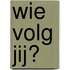 Wie volg jij?