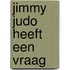Jimmy Judo heeft een vraag