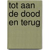 Tot aan de dood en terug door Kay Van der Vleuten