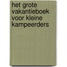Het grote vakantieboek voor Kleine Kampeerders door Kleine Reizigers