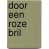 Door een roze bril by Vannessa Thuyns