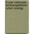 5 jaar Nationaal Lectorenplatform Urban Energy
