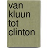 Van Kluun tot Clinton by Peter Mabelus