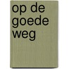 Op de goede weg by Nora Roberts