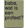 Baba, Wat is een Profeet? door Baber Khan
