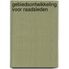 Gebiedsontwikkeling voor Raadsleden by W.J. Verheul