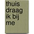 Thuis draag ik bij me
