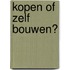 Kopen of zelf bouwen?