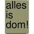 Alles is dom!