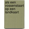 Als een vossenstaart op een landkaart by Riet Wille