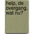 HELP, de overgang, wat nu?