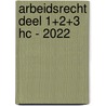 Arbeidsrecht deel 1+2+3 HC - 2022 by Unknown