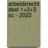 Arbeidsrecht deel 1+2+3 SC - 2022 by Unknown