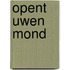 Opent uwen mond