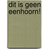 Dit is geen eenhoorn! door Barry Timms