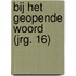 Bij het geopende Woord (jrg. 16)