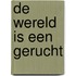 De wereld is een gerucht