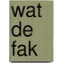 Wat de fak