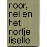 Noor, Nel en het norfje Liselle door AnaïS. Timmerman