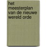 Het meesterplan van de Nieuwe Wereld Orde door Piet van Dieren