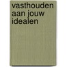 Vasthouden aan jouw idealen door Marianne Thieme