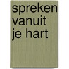 Spreken vanuit je hart by David de Vos