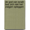 De God van Israël laat Zich niet het zwijgen opleggen door Jan den Admirant