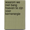 Waarom we niet bang hoeven te zijn voor kernenergie door Marco Visscher