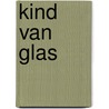 Kind van glas door Mary van den Brink