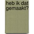 Heb ik dat gemaakt?