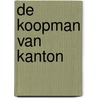 De koopman van Kanton door Roelof van Gelder