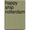Happy ship Rotterdam door Meindert Fennema
