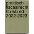 Praktisch Fiscaalrecht HB WB Ed 2022-2023