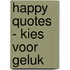 Happy quotes - Kies voor geluk