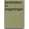 Landmeters in Wageningen door Martien Molenaar