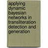 Applying Dynamic Bayesian Networks in Transliteration Detection and Generation by Peter Nabende
