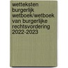 Wetteksten Burgerlijk Wetboek/Wetboek van Burgerlijke Rechtsvordering 2022-2023 by Unknown