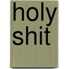 Holy Shit by Suzanne Grotenhuis