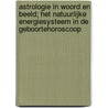 Astrologie in Woord en Beeld; Het Natuurlijke Energiesysteem in de Geboortehoroscoop by Yvonne J.M. Slinkert