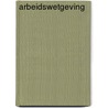 Arbeidswetgeving by W.L. Roozendaal