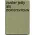 Zuster Jetty als doktersvrouw