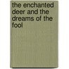 The Enchanted Deer and the Dreams of the Fool door Clark Gillian