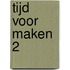Tijd voor maken 2