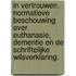 In vertrouwen. Normatieve beschouwing over euthanasie, dementie en de schriftelijke wilsverklaring.